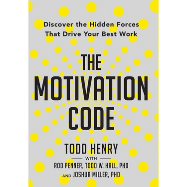 The Motivation Code: Discover The Hidden Forces That Drive Your Best Work