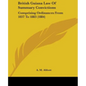 British Guiana Law Of Summary Convictions: Comprising Ordinances From 1837 To 1883 (1884)