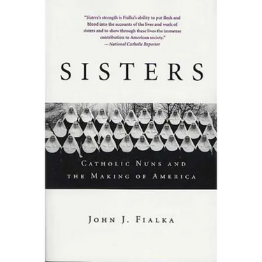 Sisters: Catholic Nuns and the Making of America
