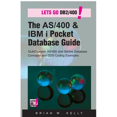 The AS/400 & IBM i Pocket Database Guide: QuikCourse: AS/400 & IBM i Database Concepts & DDS Programming