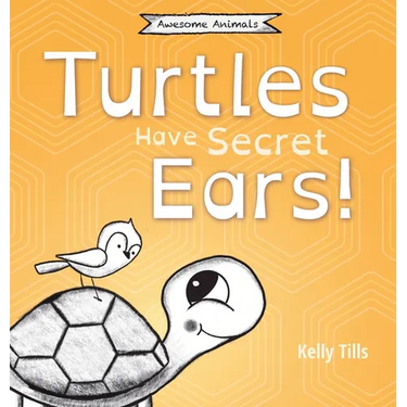 Turtles Have Secret Ears: A light-hearted book on the different types of sounds turtles can hear