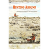 Hunting Around: Adventures of a Hunter in The Great Outdoors