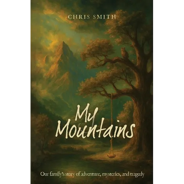 My Mountains: Our family's story of adventure, mysteries, and tragedy
