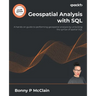 Geospatial Analysis with SQL: A hands-on guide to performing geospatial analysis by unlocking the syntax of spatial SQL