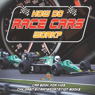 How Do Race Cars Work? Car Book for Kids Children's Transportation Books