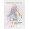 Perfectly You: Get Set Free from Insecurity and Become Exactly Who God Created You to Be