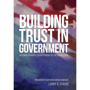 Building Trust in Government: Governor Richard H. Bryan's Pursuit of the Common Good