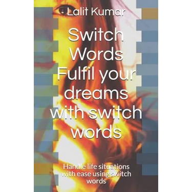 Switch Words: Fulfil your dreams with switch words: Handle life situations with ease using switch words