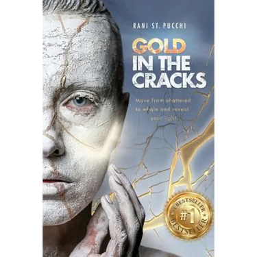 Gold in the Cracks: Move from Shattered to Whole and Reveal Your Light