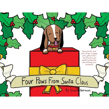 Four Paws from Santa Claus: Based on the true story of how 3 siblings were gifted with a tiny treasure and quickly learned the value of family, love,