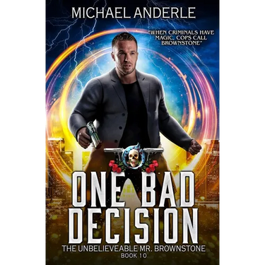 One Bad Decision: The Unbelievable Mr. Brownstone Book 10