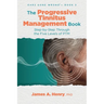 The Progressive Tinnitus Management Book: Step-by-Step Through the Five Levels of PTM