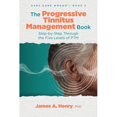 The Progressive Tinnitus Management Book: Step-by-Step Through the Five Levels of PTM