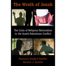 The Wrath of Jonah: The Crisis of Religious Nationalism in the Israeli-Palestinian Conflict