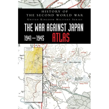 History of the Second World War: The War Against Japan 1941-1945 ATLAS