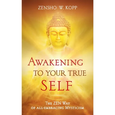 Awakening to Your True Self: The Zen way of all-embracing mysticism