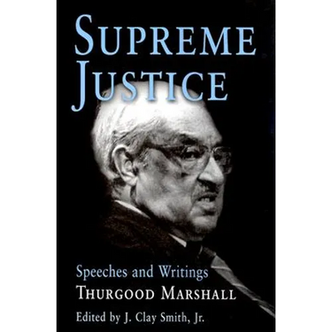 Supreme Justice: Speeches and Writings: Thurgood Marshall