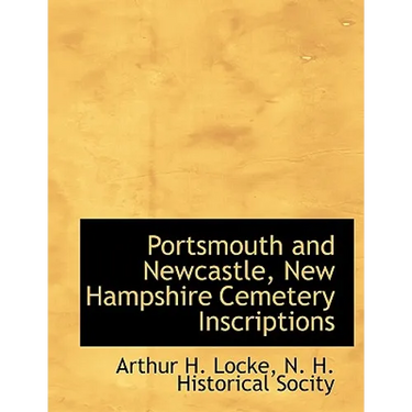 Portsmouth and Newcastle, New Hampshire Cemetery Inscriptions