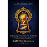 The Ultimate Guide to Tarot for Beginners: Unlocking the Secrets of the Symbols