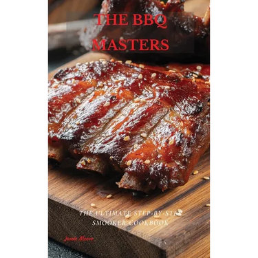 The BBQ Masters: The Ultimate Step-By-Step Smooker Cookbook