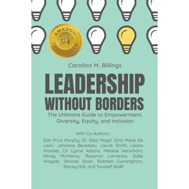 Leadership Without Borders: The Ultimate Guide to Empowerment, Diversity, Equity, and Inclusion