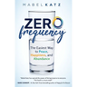 Zero Frequency: The Easiest Way to Peace, Happiness, and Abundance.: