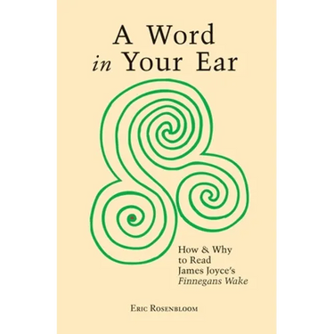 A Word In Your Ear: How & Why To Read James Joyce's Finnegans Wake