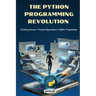 The Python Programming Revolution: Scripting Success: Practical Approaches to Python Programming