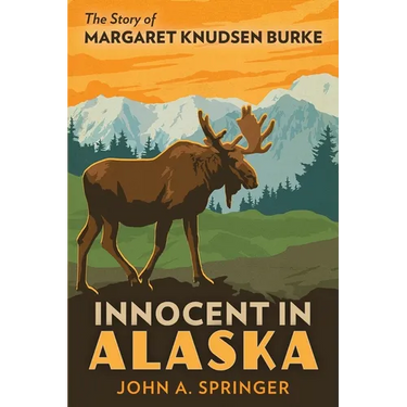 Innocent in Alaska: The story of Margaret Knudsen Burke