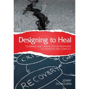 Designing to Heal: Planning and Urban Design Response to Disaster and Conflict