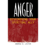 Anger: Discovering Your Spiritual Ally