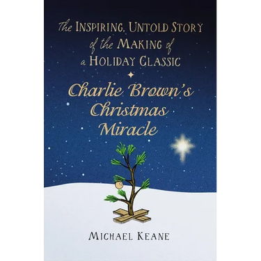 Charlie Brown's Christmas Miracle: The Inspiring, Untold Story of the Making of a Holiday Classic