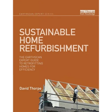 Sustainable Home Refurbishment: The Earthscan Expert Guide to Retrofitting Homes for Efficiency