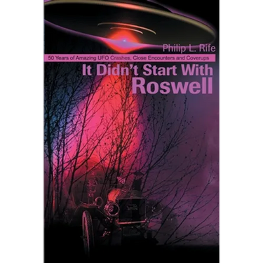 It Didn't Start with Roswell: 50 Years of Amazing UFO Crashes, Close Encounters and Coverups