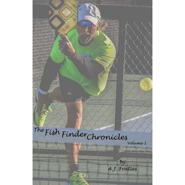 The Fish Finder Chronicles: Volume 1: Arriving Through Pickleball