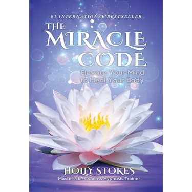 The Miracle Code: Elevate Your Mind to Heal Your Body