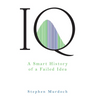 IQ: A Smart History of a Failed Idea