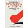 The Ultimate Deposition Witness Preparation Guide