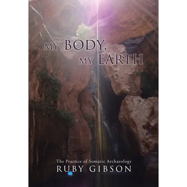 My Body, My Earth: The Practice of Somatic Archaeology