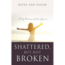 Shattered, But Not Broken: (Only Because of His Grace)