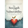 The Strength in Vulnerability: How Being Open Makes You Stronger