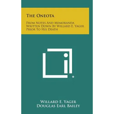 The Oneota: From Notes And Memoranda Written Down By Willard E. Yager Prior To His Death