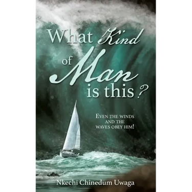 What Kind of Man is this?: Even the winds and the waves obey him!