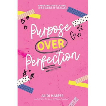 Purpose Over Perfection: Embracing God's Calling In The Middle Of The Chaos