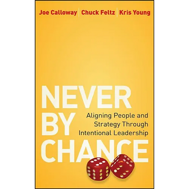 Never by Chance: Aligning People and Strategy Through Intentional Leadership