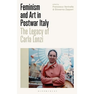 Feminism and Art in Postwar Italy: The Legacy of Carla Lonzi