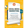 Social Media Marketing: A Beginner's Guide To Dominating The Market With Social Media Marketing