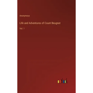 Life and Adventures of Count Beugnot: Vol. 1