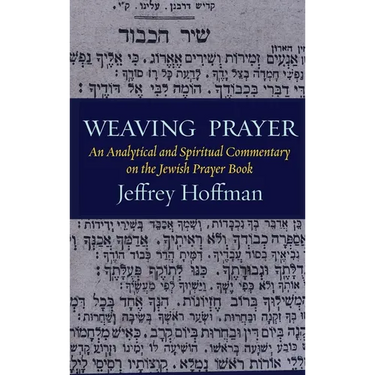 Weaving Prayer: An Analytical and Spiritual Commentary on the Jewish Prayer Book