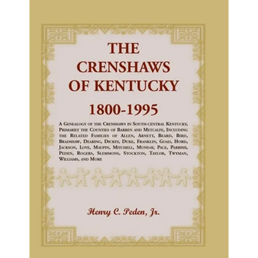 The Crenshaws of Kentucky, 1800-1995: A Genealogy of the Crenshaws in South-central Kentucky, Primarily the Counties of Barren and Metcalfe, Including